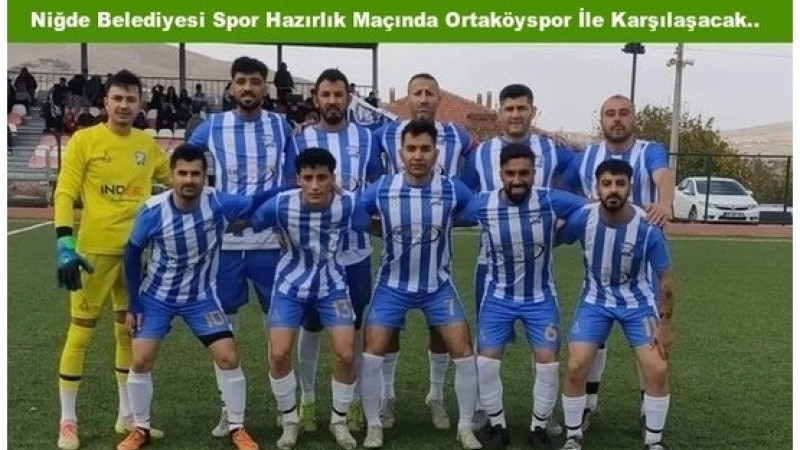 Niğde Belediyesi Spor -Ortaköyspor Hazırlık Maçı..