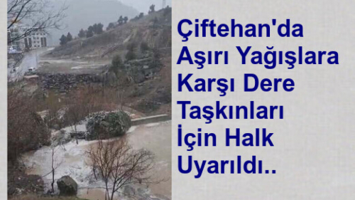 Çiftehan'da Aşırı Yağışlar İçin Uyarı..