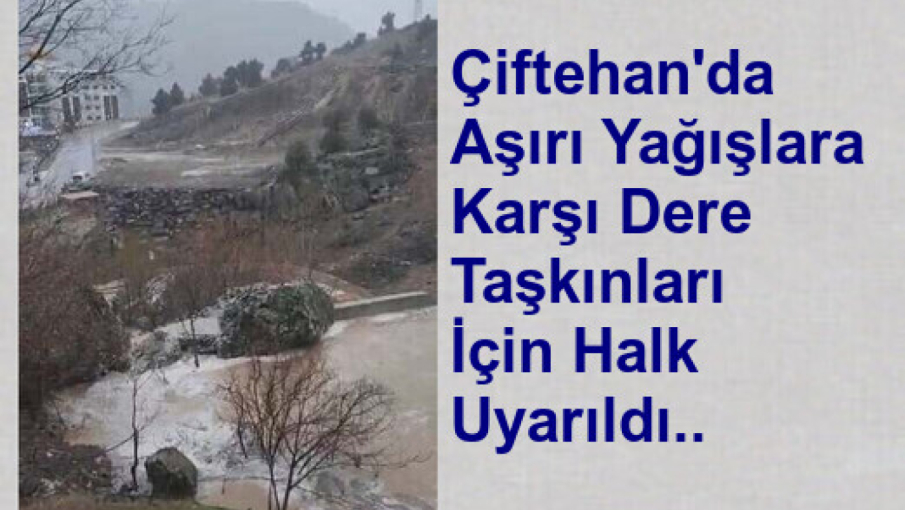 Çiftehan'da Aşırı Yağışlar İçin Uyarı..
