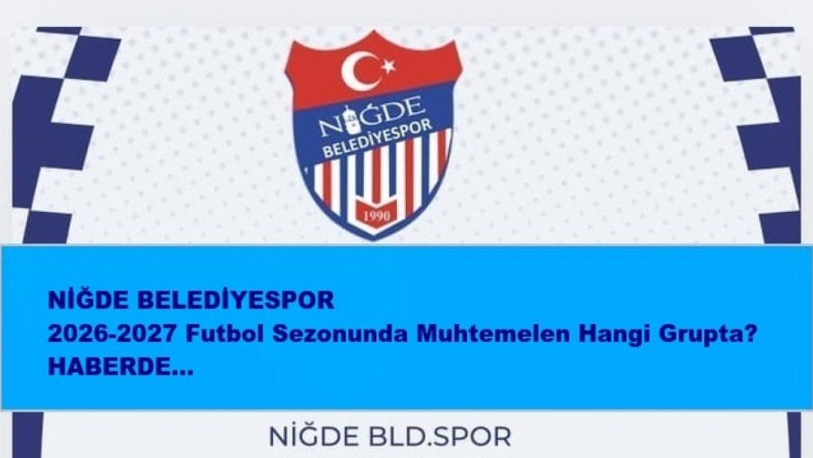 Niğde Belediyespor 2026-2027 Sezonunda Hangi Grupta?
