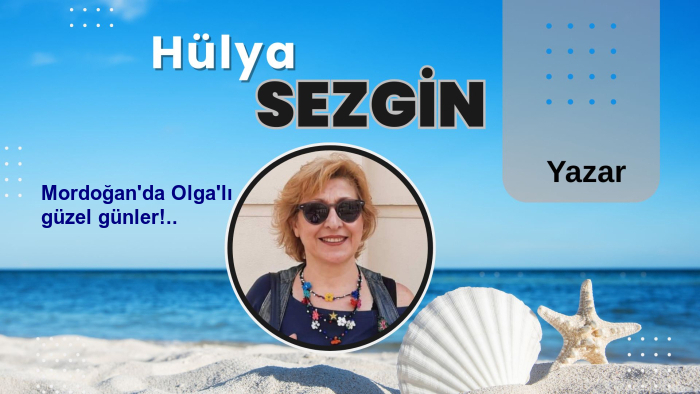 Mordoğan'da Olga'lı güzel günler!..